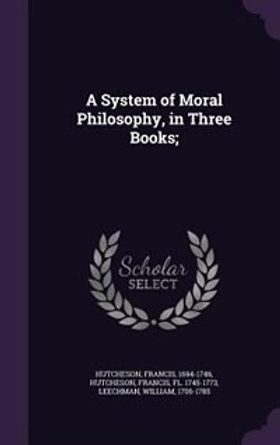 A System of Moral Philosophy, in Three Books;