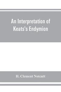 An Interpretation Of Keats's Endymion