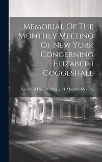 Memorial Of The Monthly Meeting Of New York Concerning Elizabeth Coggeshall