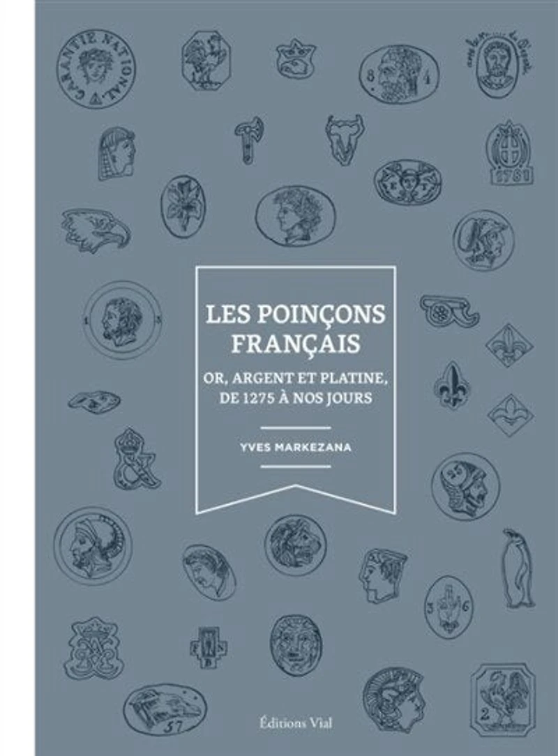 Les poinçons français: or, argent et platine, de 1275 à nos jours