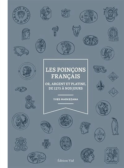 Les poinçons français: or, argent et platine, de 1275 à nos jours