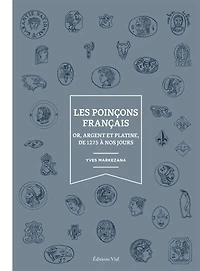 Les poinçons français: or, argent et platine, de 1275 à nos jours