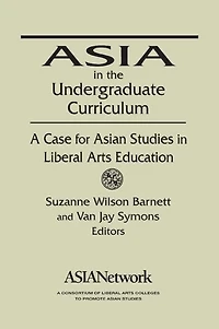 Asia the Undergraduate Curriculum: A Case for Asian Studies Liberal Arts Education: Education