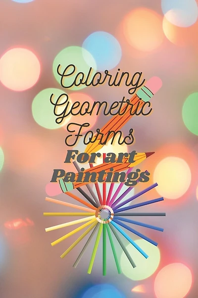 Coloring Geometric Forms For art Paintings: Do you want to be an artist? coloring Book for kids and adults size 6" 9" inch