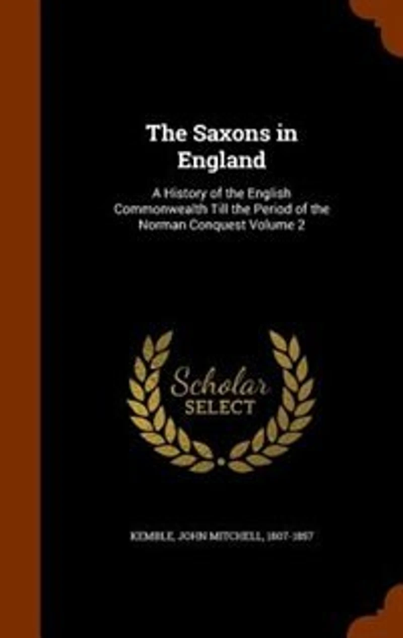 The Saxons in England: A History of the English Commonwealth Till the Period of the Norman Conquest Volume 2
