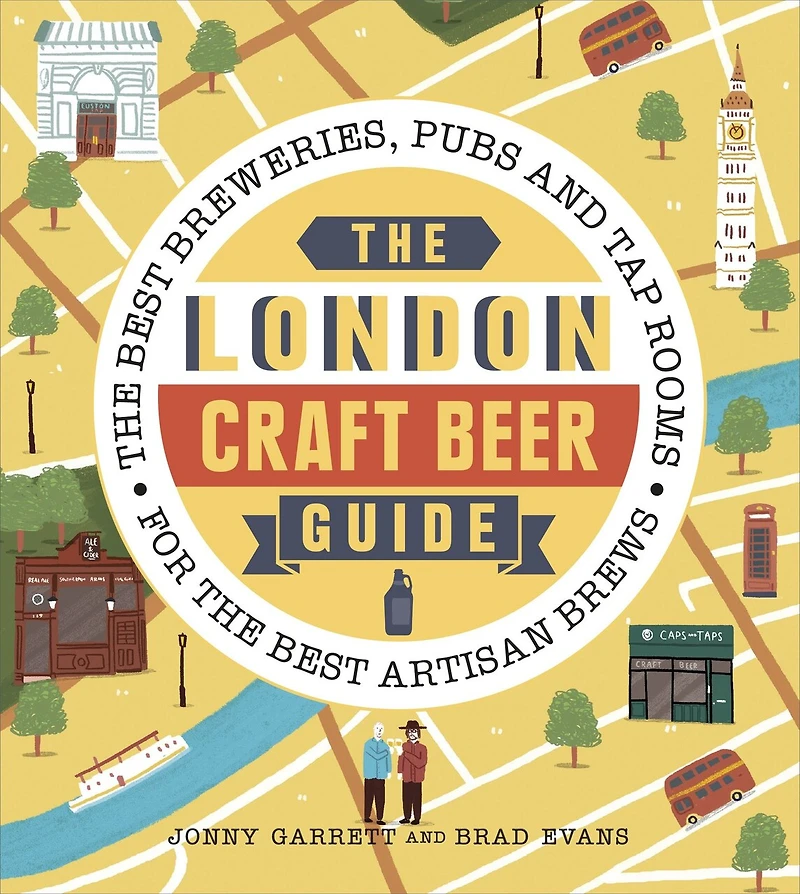 The London Craft Beer Guide: Best Breweries, Pubs And Tap Rooms For Artisan Brews