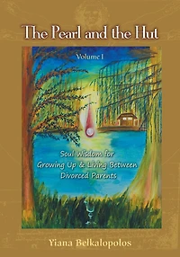 the Pearl and Hut: Soul Wisdom for Growing up Living Between Divorced Parents