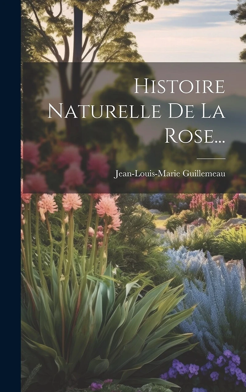 Histoire Naturelle De La Rose...