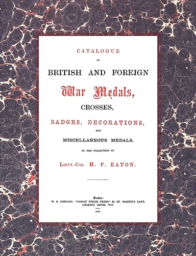 British and Foreign War Medals, Crosses, Badges, Decorations and Miscellaneous Medals: In the collection of Lieut-Col H. F. Eaton, Grenadier Guards