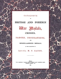British and Foreign War Medals, Crosses, Badges, Decorations and Miscellaneous Medals: In the collection of Lieut-Col H. F. Eaton, Grenadier Guards