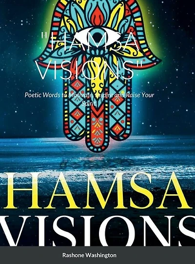 "Hamsa Visions": Poetic Words to Motivate, Inspire and Raise Your Spirit.