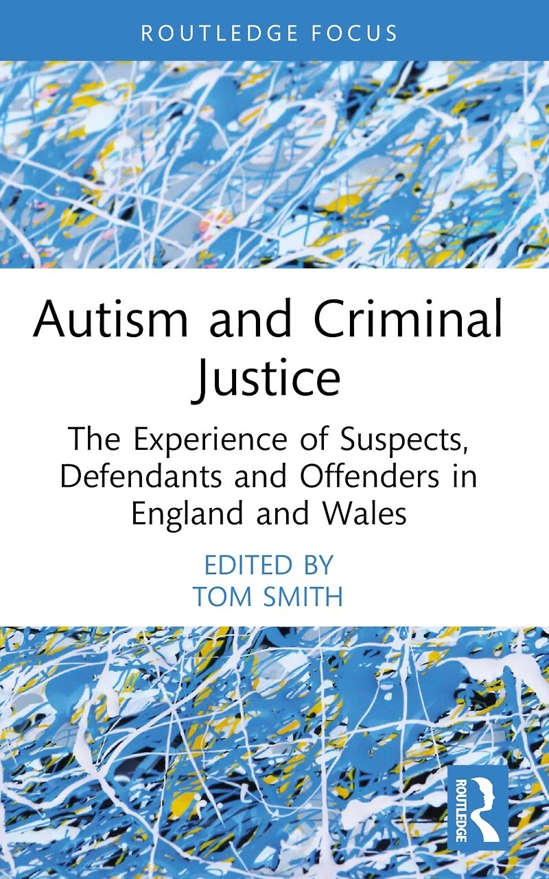 Autism and Criminal Justice: The Experience of Suspects, Defendants Offenders England Wales