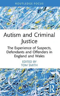 Autism and Criminal Justice: The Experience of Suspects, Defendants Offenders England Wales