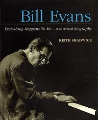 Bill Evans: Everything Happens to Me: A Musical Biography