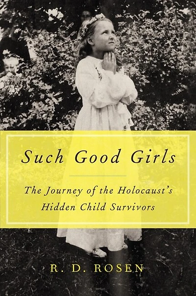 Such Good Girls: the Journey of Holocaust's Hidden Child Survivors