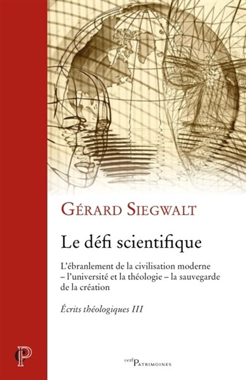 Le défi scientifique: l'ébranlement de la civilisation moderne, l'université et la théologie, et la sauvegarde de la création
