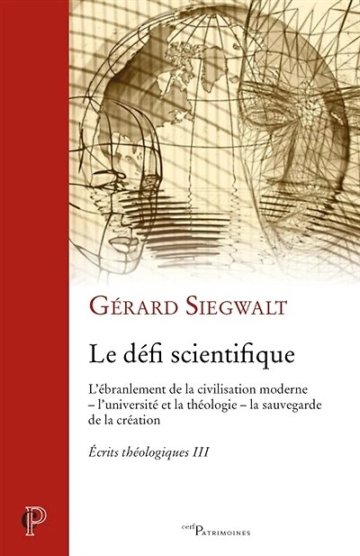 Le défi scientifique: l'ébranlement de la civilisation moderne, l'université et la théologie, et la sauvegarde de la création