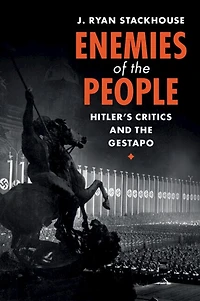 Enemies of the People: Hitler's Critics and Gestapo