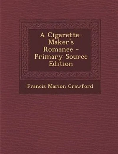 A Cigarette-Maker's Romance - Primary Source Edition