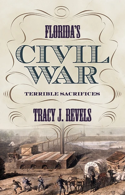 Floridas Civil War: Terrible Sacrifices