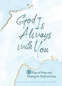 God Is Always with You: 31 Days of Hope and Healing for Grief Loss