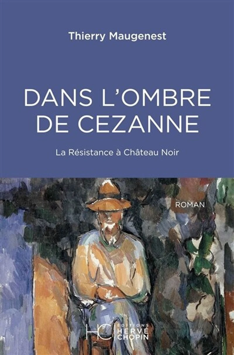 Dans l'ombre de Cezanne: la résistance à Château noir