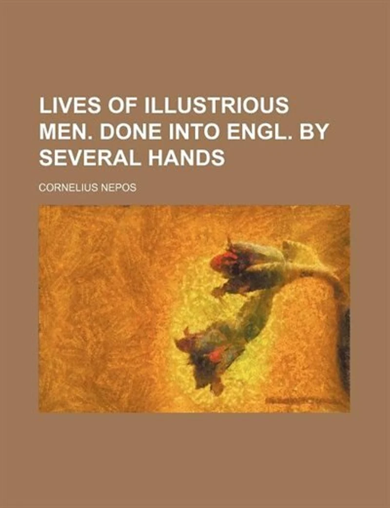 Lives of Illustrious Men. Done Into Engl. by Several Hands