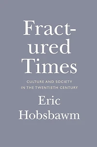 Fractured Times: Culture and Society the Twentieth Century
