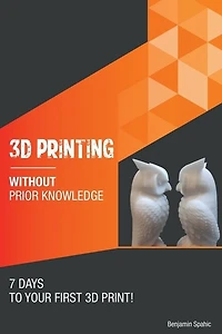 3D printing without prior knowledge: 7 days to your first 3D print