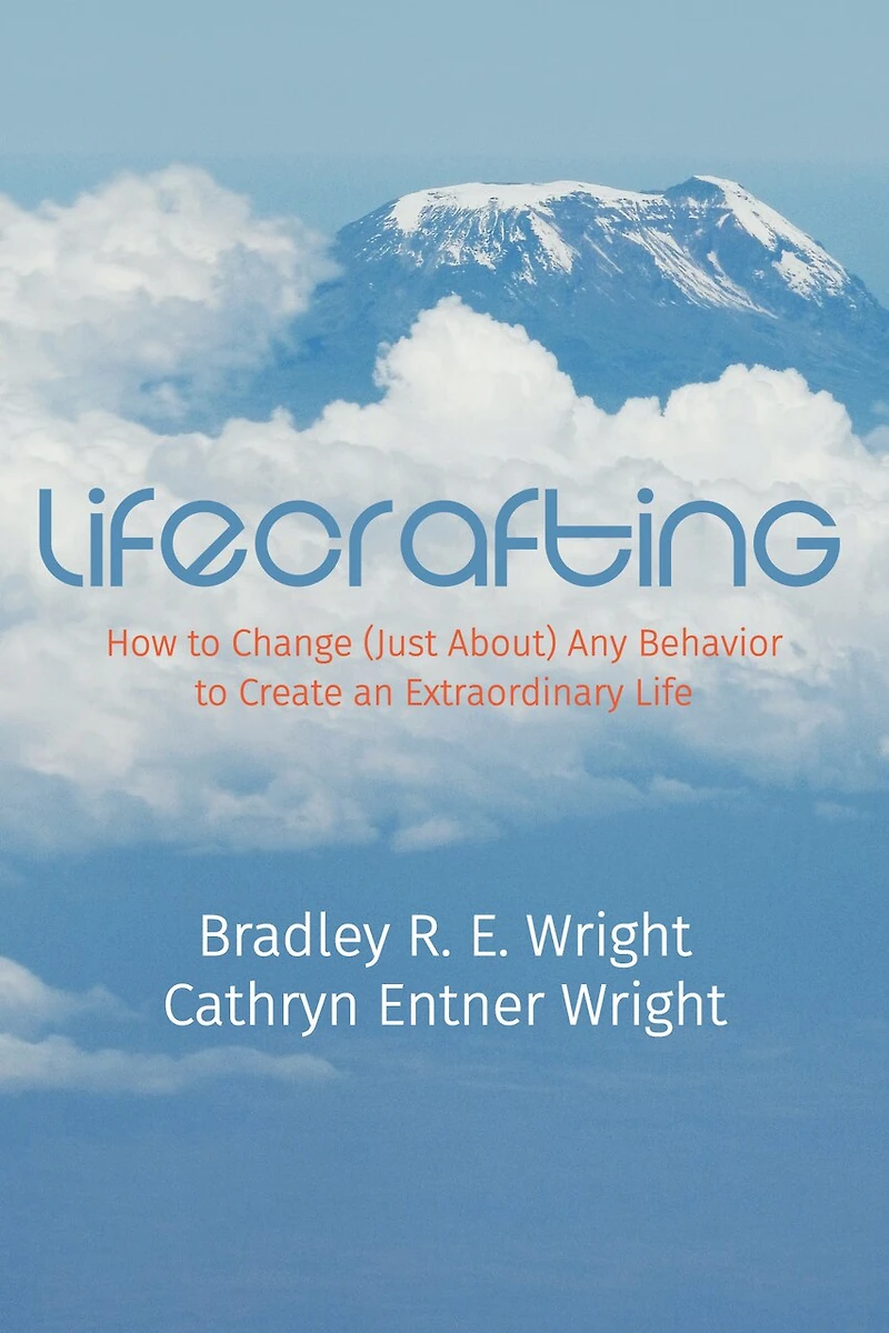Lifecrafting: How to Change (Just About) Any Behavior Create an Extraordinary Life