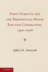 Party Pursuits and The Presidential-House Election Connection, 1900–2008
