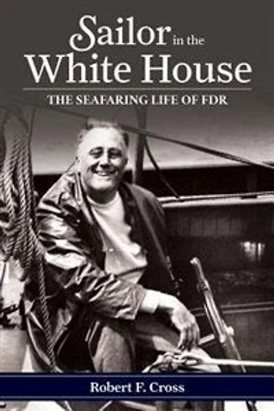 Sailor in the White House: The Seafaring Life of FDR