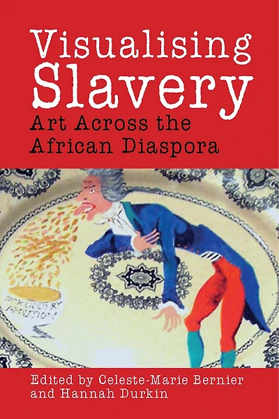 Visualising Slavery: Art Across The African Diaspora