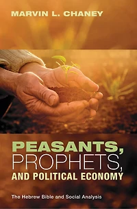 Peasants, Prophets, and Political Economy: The Hebrew Bible Social Analysis