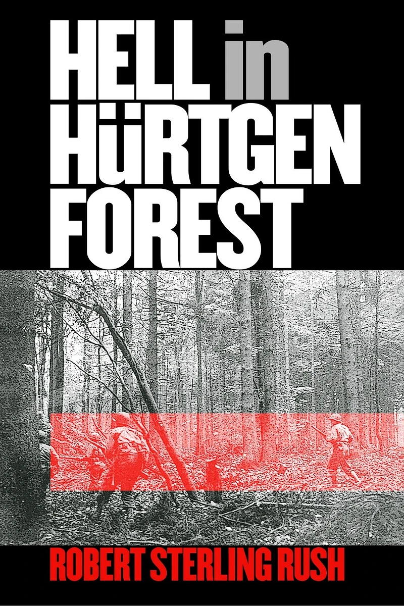 Hell Hürtgen Forest: The Ordeal and Triumph of an American Infantry Regiment