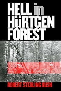 Hell Hürtgen Forest: The Ordeal and Triumph of an American Infantry Regiment