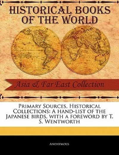 Primary Sources, Historical Collections: A Hand-list Of The Japanese Birds, With A Foreword By T. S. Wentworth