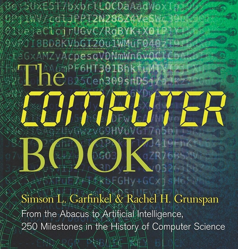 The Computer Book: From Abacus To Artificial Intelligence, 250 Milestones History Of Science