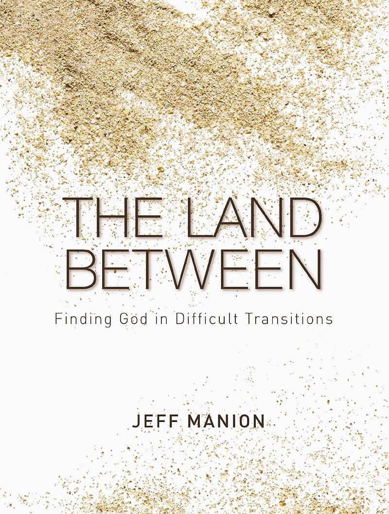 The Land Between: Finding God Difficult Transitions