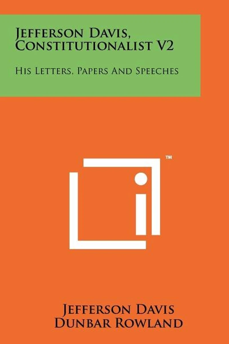 Jefferson Davis, Constitutionalist V2: His Letters, Papers And Speeches