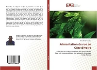 Alimentation de rue en cote d'Ivoire: Attitudes et comportements des populations face A la consommation des aliments de rue en CI