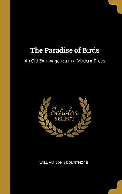 The Paradise of Birds: An Old Extravaganza in a Modern Dress