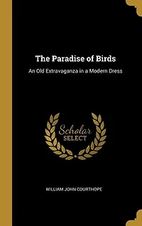 The Paradise of Birds: An Old Extravaganza in a Modern Dress