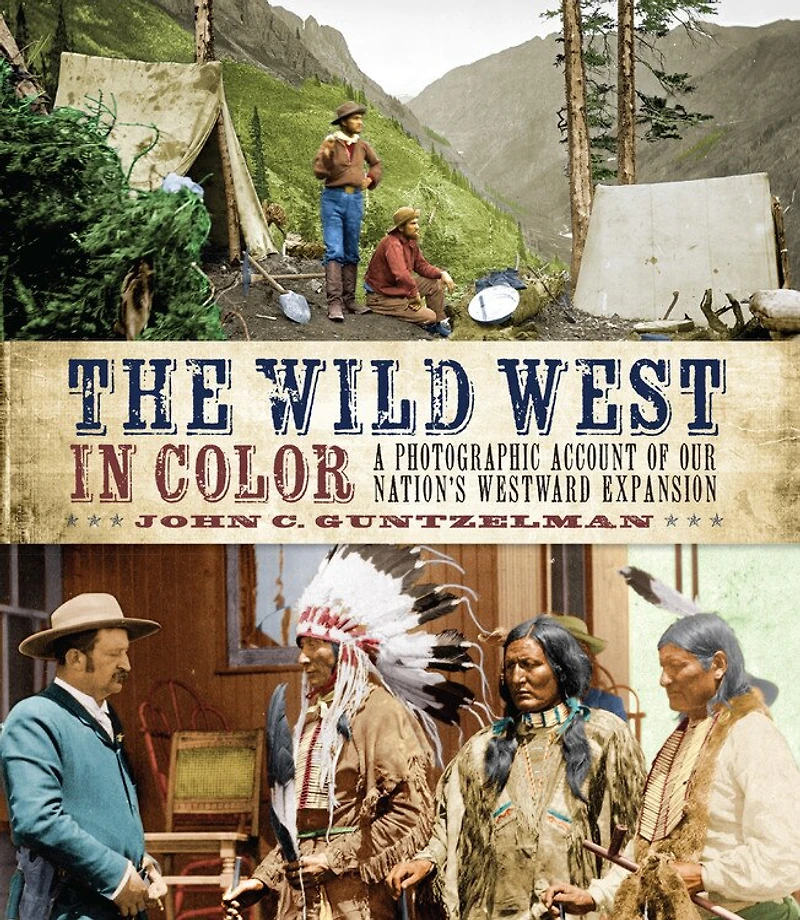 The Wild West Color: A Photographic Account Of Our Nation's Westward Expansion