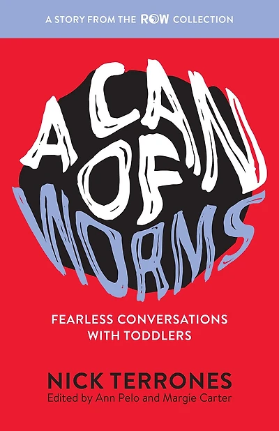 A Can of Worms: Fearless Conversations with Toddlers (ROW)