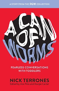 A Can of Worms: Fearless Conversations with Toddlers (ROW)