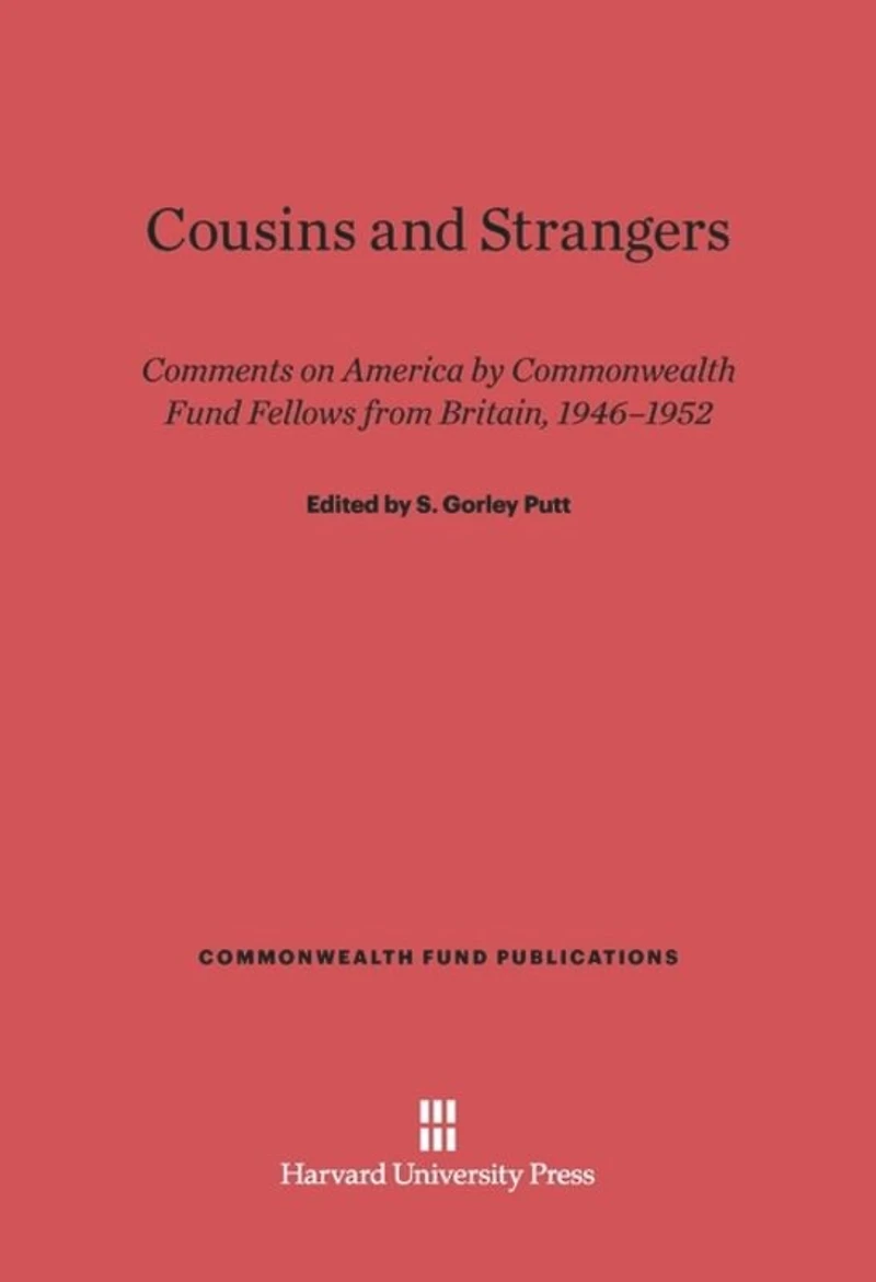 Cousins and Strangers: Comments on America by Commonwealth Fund Fellows from Britain, 1946-1952