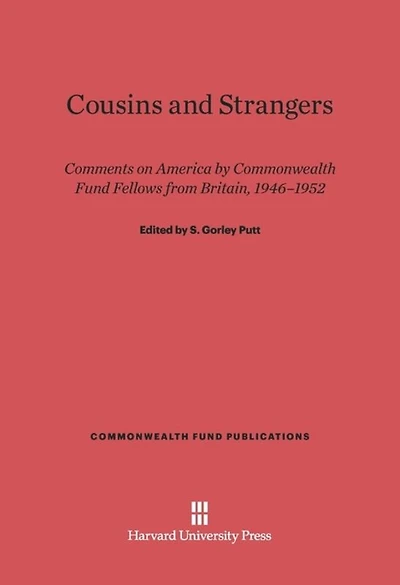 Cousins and Strangers: Comments on America by Commonwealth Fund Fellows from Britain, 1946-1952