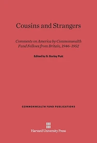Cousins and Strangers: Comments on America by Commonwealth Fund Fellows from Britain, 1946-1952