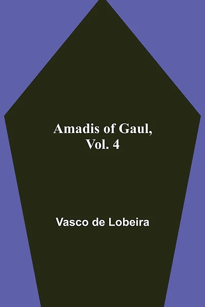 Amadis of Gaul, Vol. 4